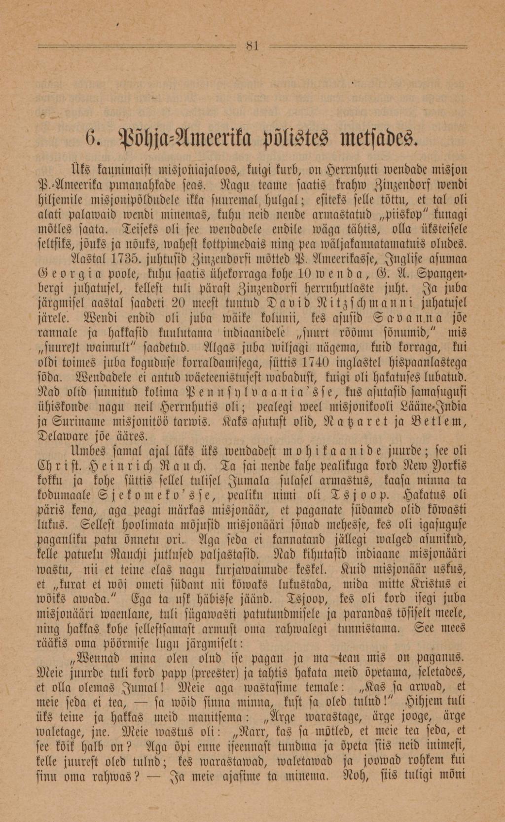 Sl 6. Põhja-Ameerika polistes metsades. üks kaunimaist misjoiliajaloos, kuigi kurb, on tzerrnhuti wendade misjon P.-Ameerika punanahkade seas.