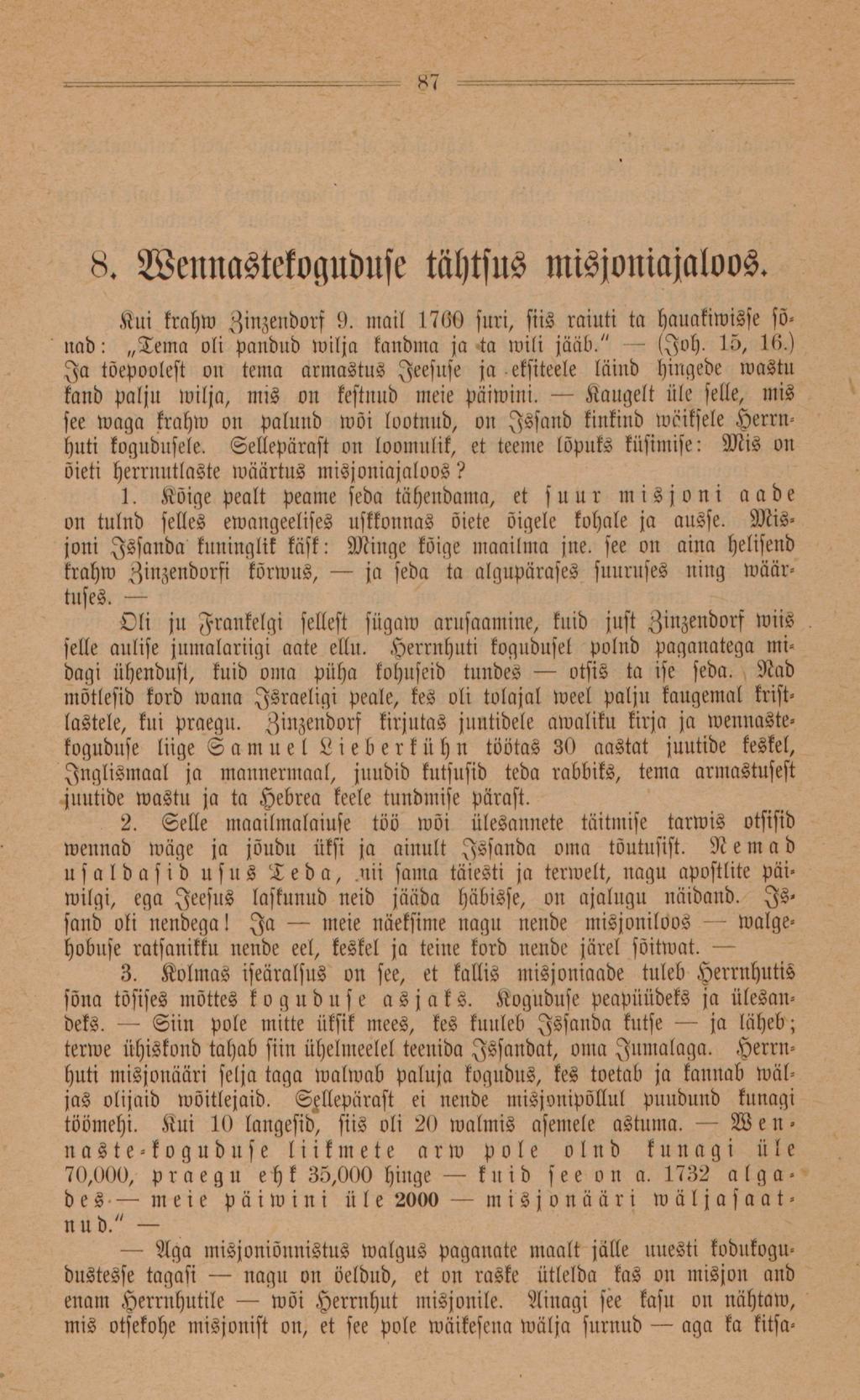 8. Vennastekoguduse tähtsus misjoniajaloos. Kui krahw Zinzeudorf 9. niail 1700 suri, siis raiuti ta hauakiwisse sõuad: Tema oli pandud wilja kandma ja ta wili jääb." - (Ioh. 15, 10.