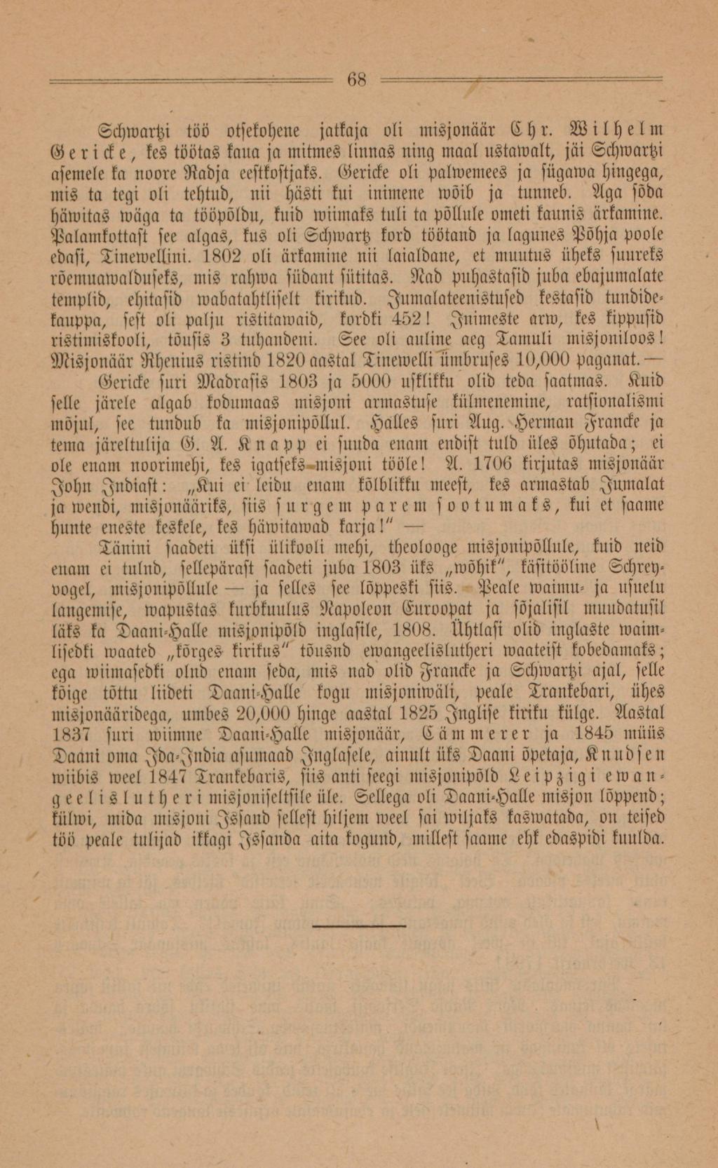 68 Schwartz: töö otsekohene jätkaja oli misjonäär Chr. Wilhelm G e r ick e, kes töötas kaua ja mitmes linnas ning maal ustawalt, jäi Schwartzi asemele ka noore Nadja eestkostjaks.