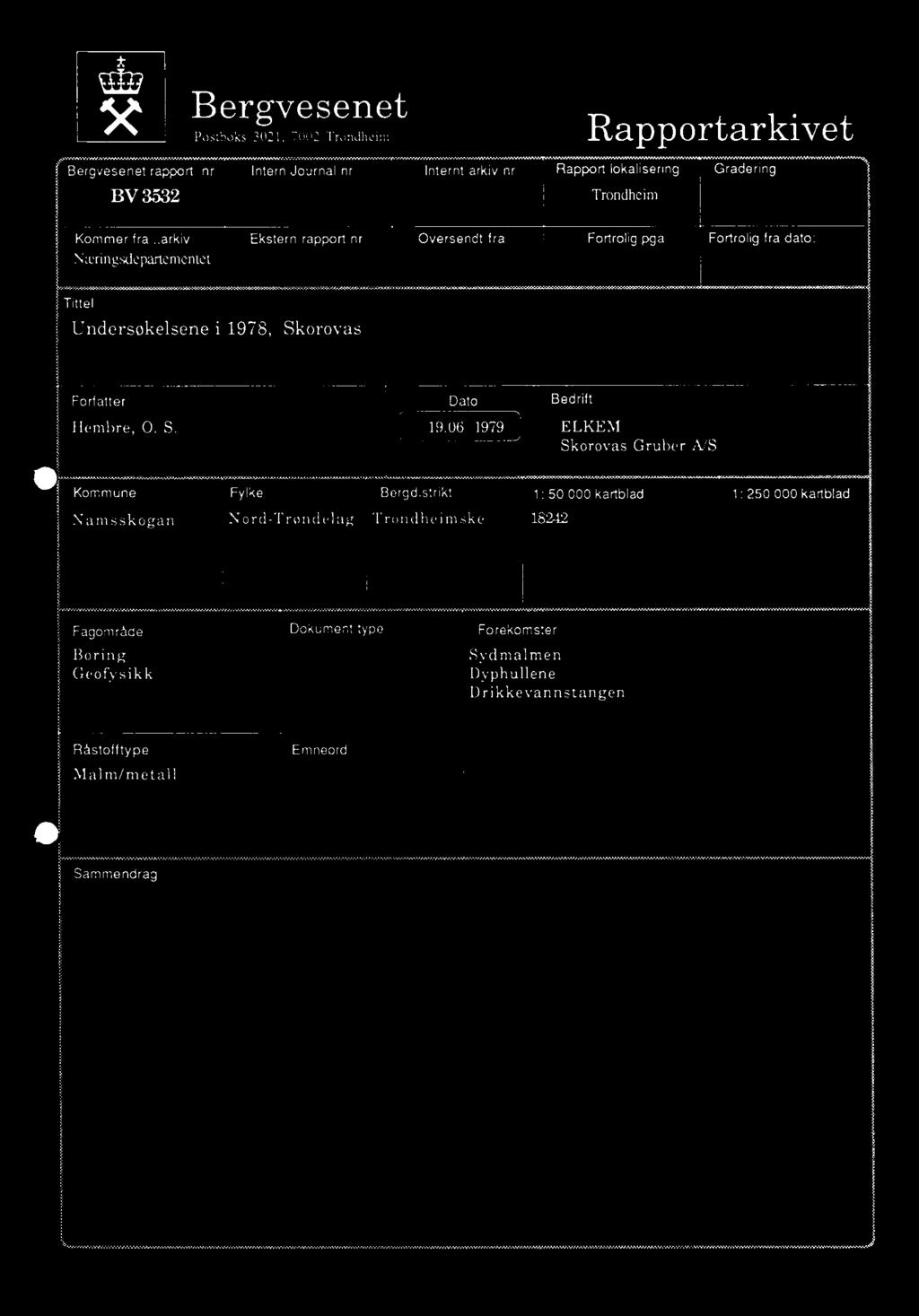 .arkiv Ekstern rapport nr Oversendt fra Fortrolig pga Fortrolig fra dato: Næringsdepartcmentet Tittel Undersøkelsene i 1978, Skorovas Forfatter Dato Bedrift