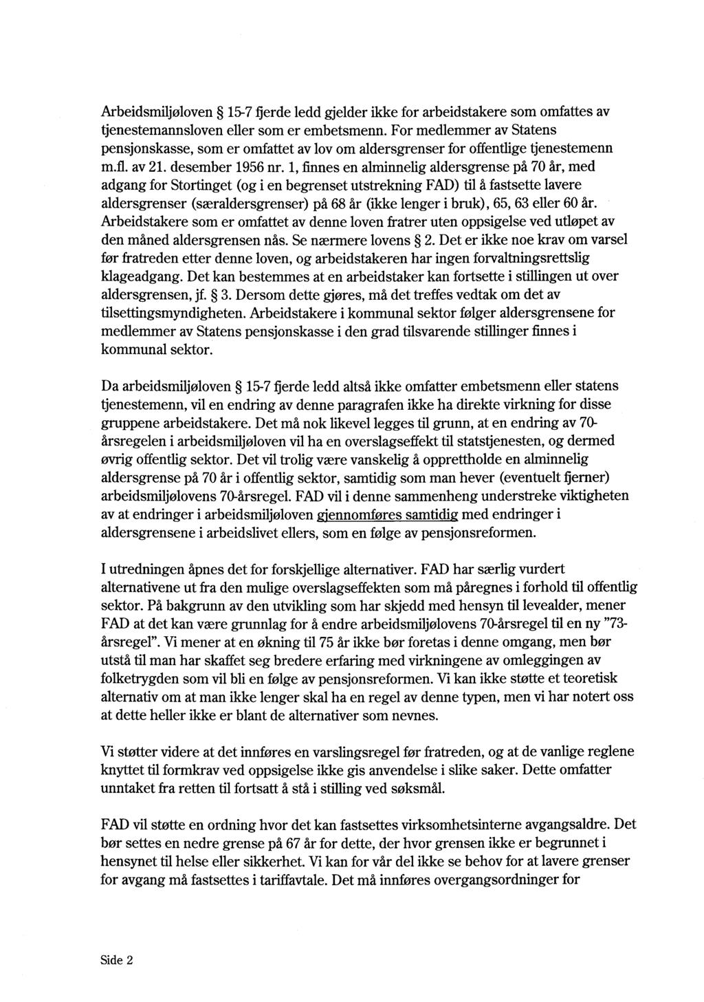 Arbeidsmiljøloven 15-7 fierde ledd gjelder ikke for arbeidstakere som omfattes av tjenestemannsloven eller som er embetsmenn.