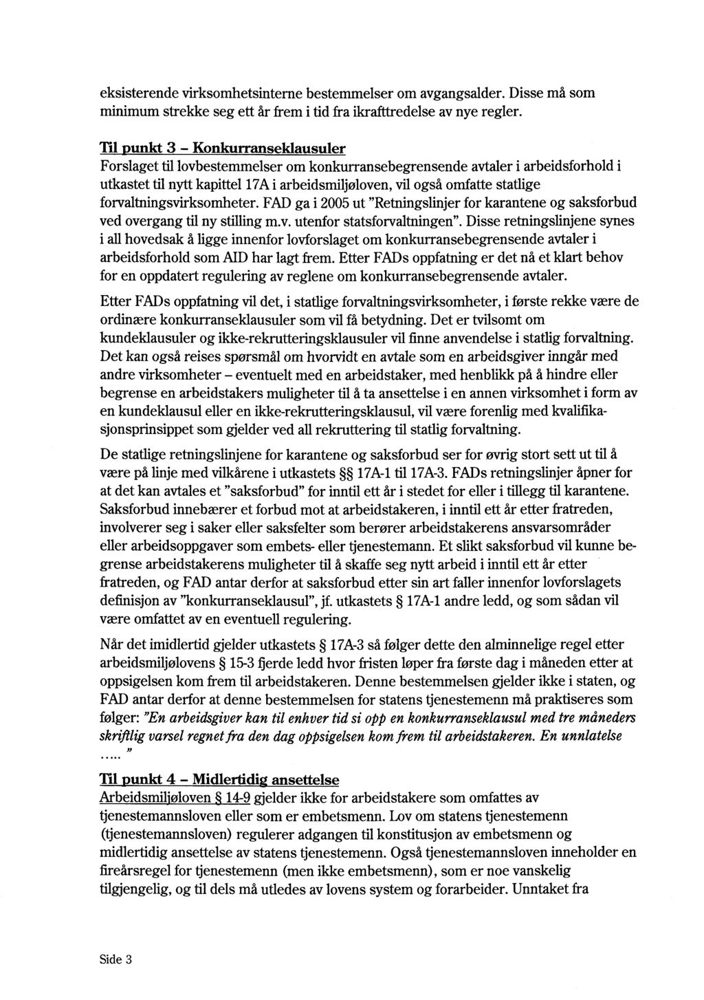 eksisterende virksomhetsinterne bestemmelser om avgangsalder. Disse må som minimum strekke seg ett år frem i tid fra ikrafttredelse av nye regler.