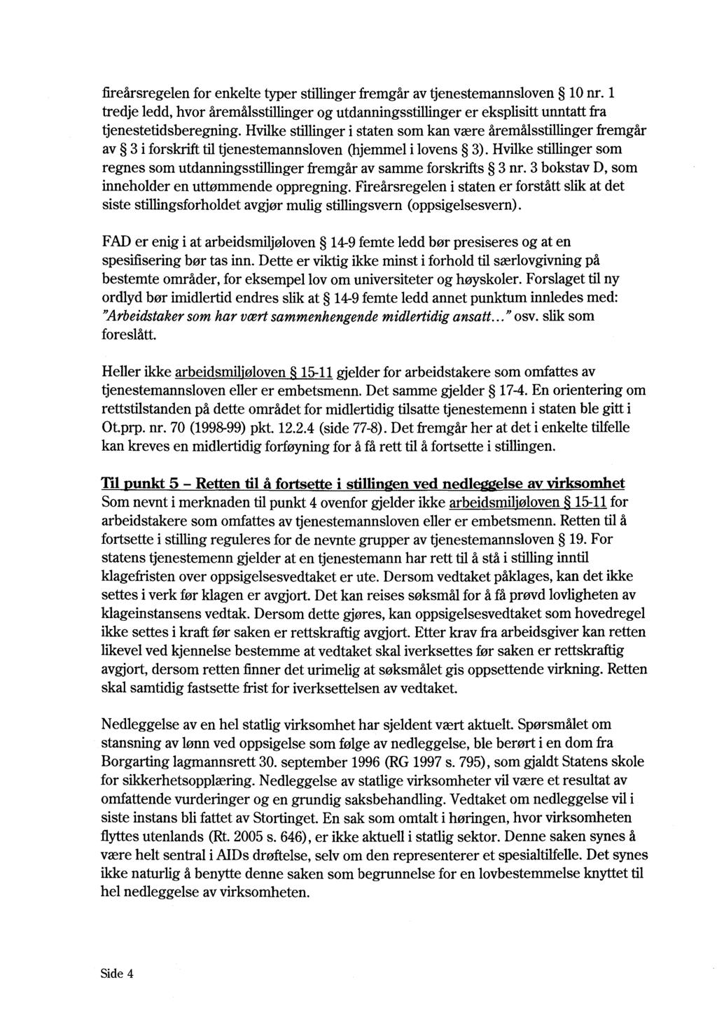 fireårsregelen for enkelte typer stillinger fremgår av tjenestemannsloven 10 nr. 1 tredje ledd, hvor åremålsstillinger og utdanningssfillinger er eksplisitt unntatt fra tjenestetidsberegning.