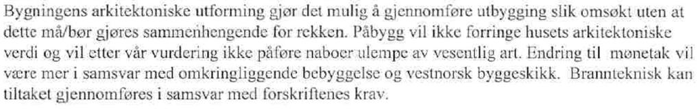 Fagetaten kan ikke se at vedtaket gir føringer som endrer vurderingen av klagesaken. Marikollen 38 er en enebolig godkjent 18.2.1982. Det gis byggetillatelse iht. søknad og vedlagte tegninger.