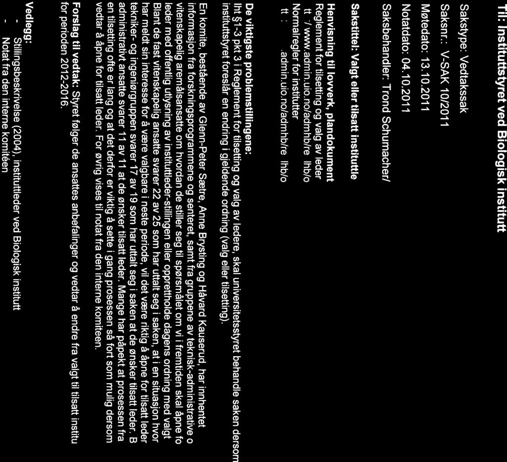 Til: lnstituttstyret ved Biologisk institutt Sakstype: Vedtakssak Saksnr.: V-SAK 10/2011 Møtedato: 13.10.2011 Notatdato: 04.10.2011 Saksbehandler: Trond Schumacher/Maren Onsrud Sakstittel: Valgt eller tilsatt instituttieder?