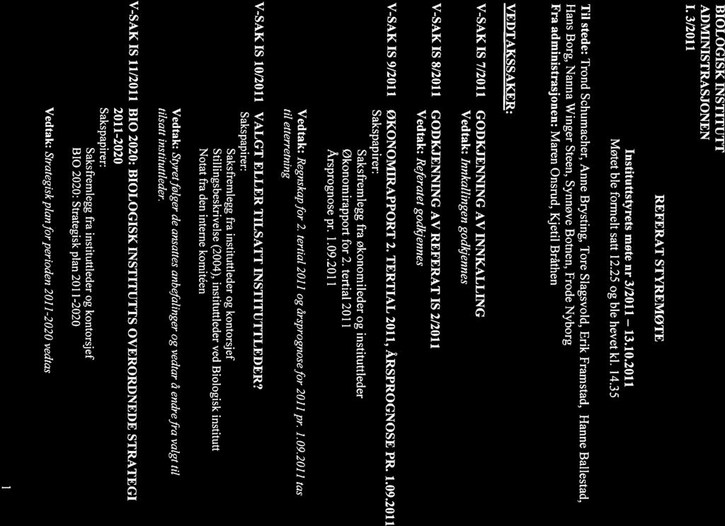 BIOLOGISK INSTITUTT ADMINISTRASJONEN 1.3/2011 REFERAT STYREMØTE Instituttstyrets møte nr 3/2011 13.10.2011 Møtet ble formelt satt 12.25 og ble hevet kl. 14.