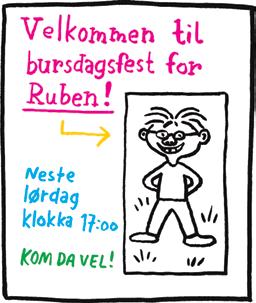 «Etterpå» kom fort. Da skoleklokka ringte ut var det som å skru på en magisk bråkebryter. Heia, Ruben! Heia, Ruben! Få se på invitasjonene, da!