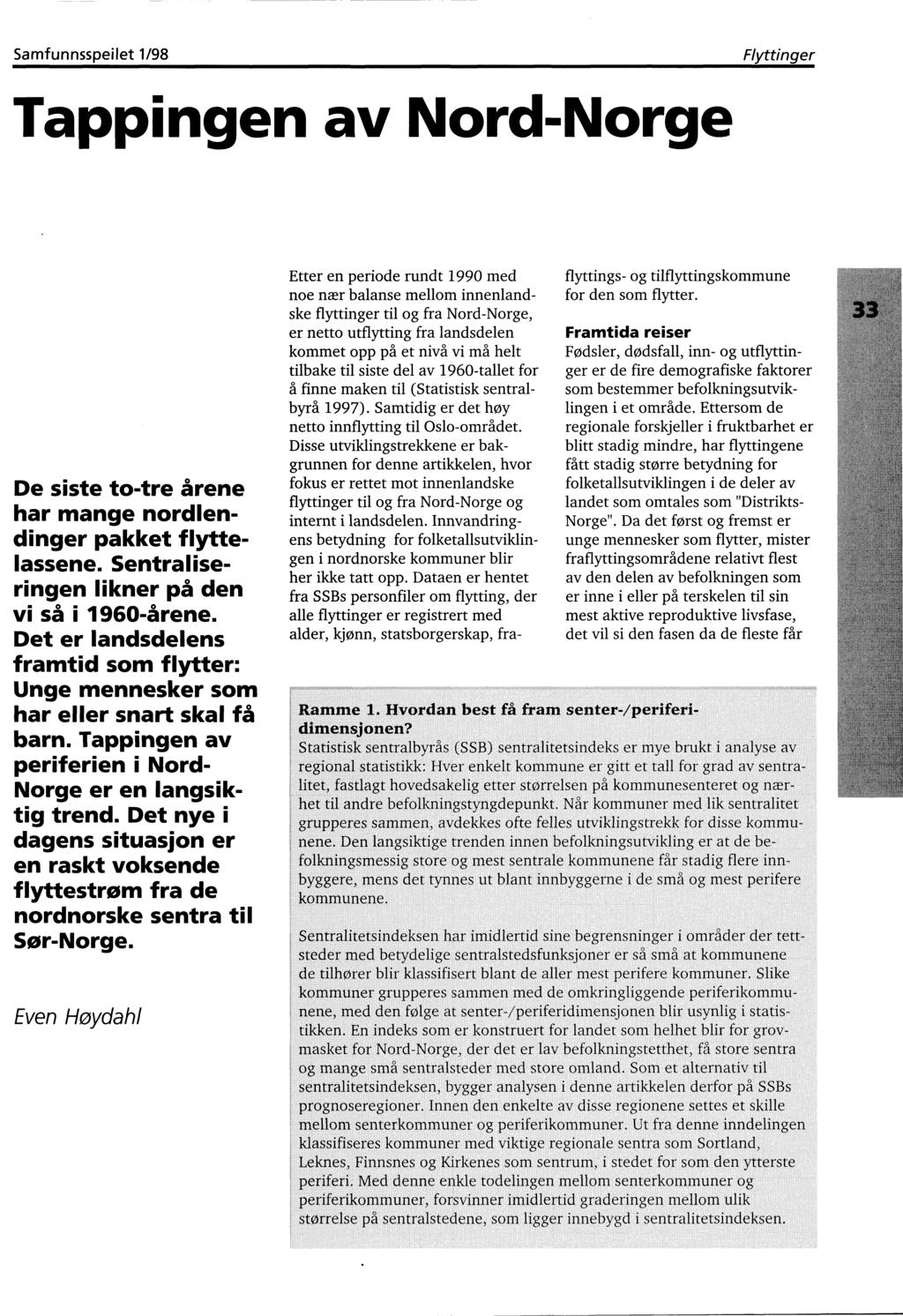 Samfunnsspeilet 1/98 Tappingen av Nord-Norge Flyttinger De siste to-tre årene har mange nordlendinger pakket flyttelassene. Sentraliseringen likner på den vi så i 1960-årene.