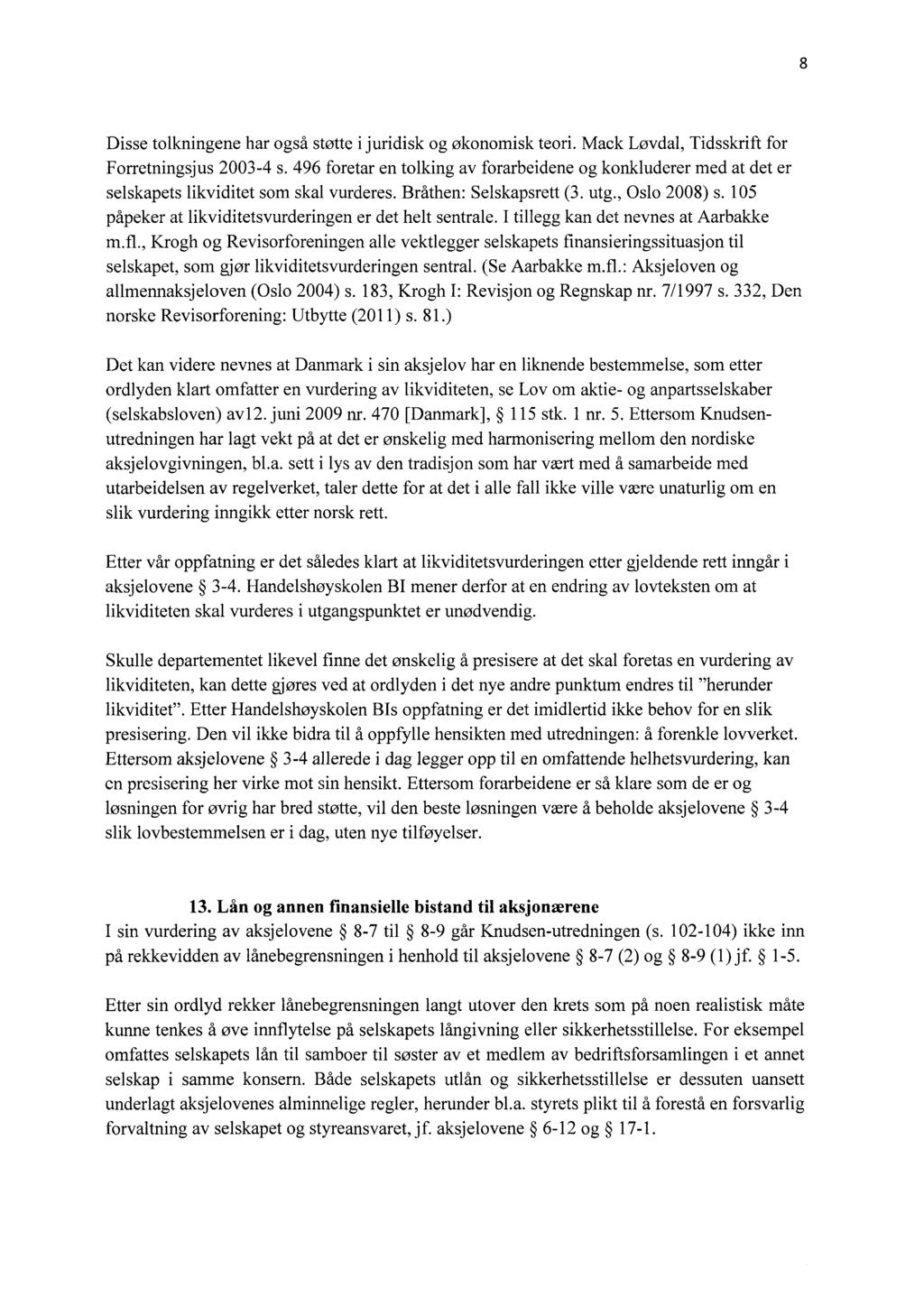 8 Disse tolkningene har også støtte i juridisk og økonomisk teori. Mack Løvdal, Tidsskrift for Forretningsjus 2003-4 s.