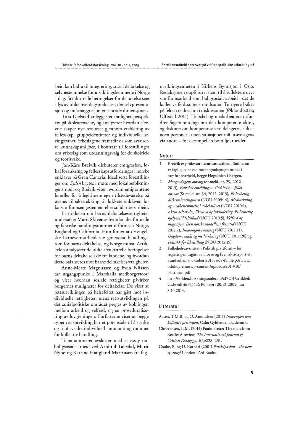 Tidsskrift for velferdsforsknlng vol. 18 nr. 1, 2015... " ""."...... ".. Samfunnsarbeid som svar på velferdspolitiske utfordringer? ".. "...... "...... "... ".... beid kan bidra til integrering, sosial deltakelse og selvbestemmelse for utviklingshemmede i Norge i dag.