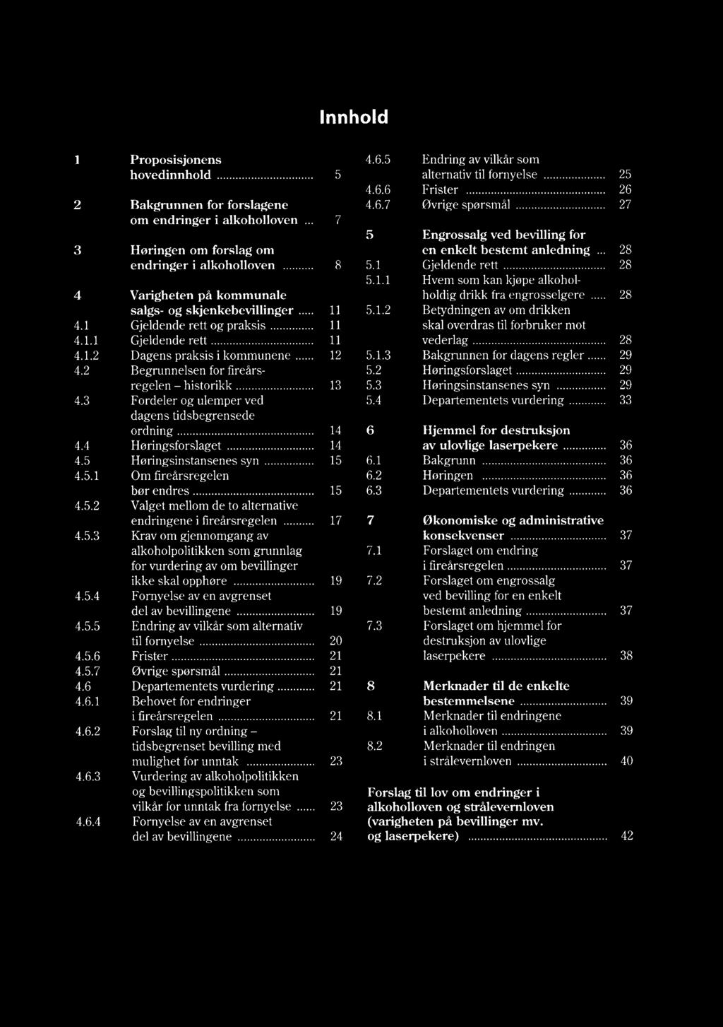 lnnhold 1 2 3 4 4.1 4.1.1 4.1.2 4.2 4.3 4.4 4.5 4.5.1 4.5.2 4.5.3 4.5.4 4.5.5 4.5.6 4.5.7 4.6 4.6.1 4.6.2 4.6.3 4.6.4 Proposisjonens hovedinnhold.