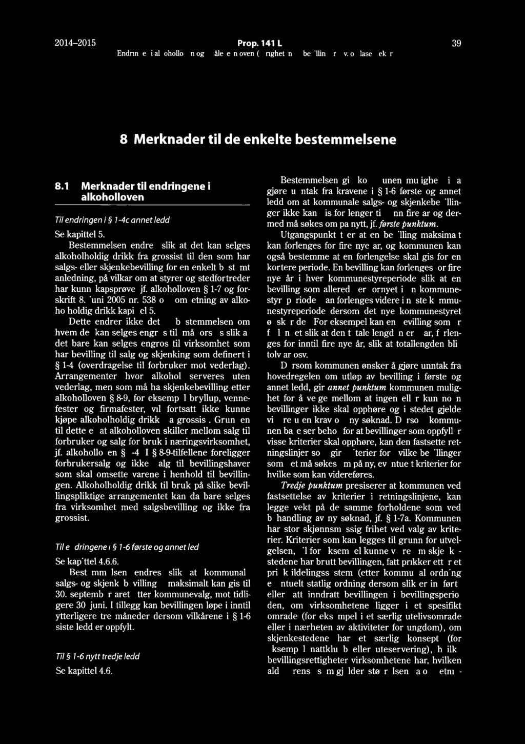 2014-2015 Prop. 141 L 39 8 Merknader til de enkelte bestemmelsene 8.1 Merknader til endringene i alkoholloven Til endringen i 7-4c annet ledd Se kapittel 5.