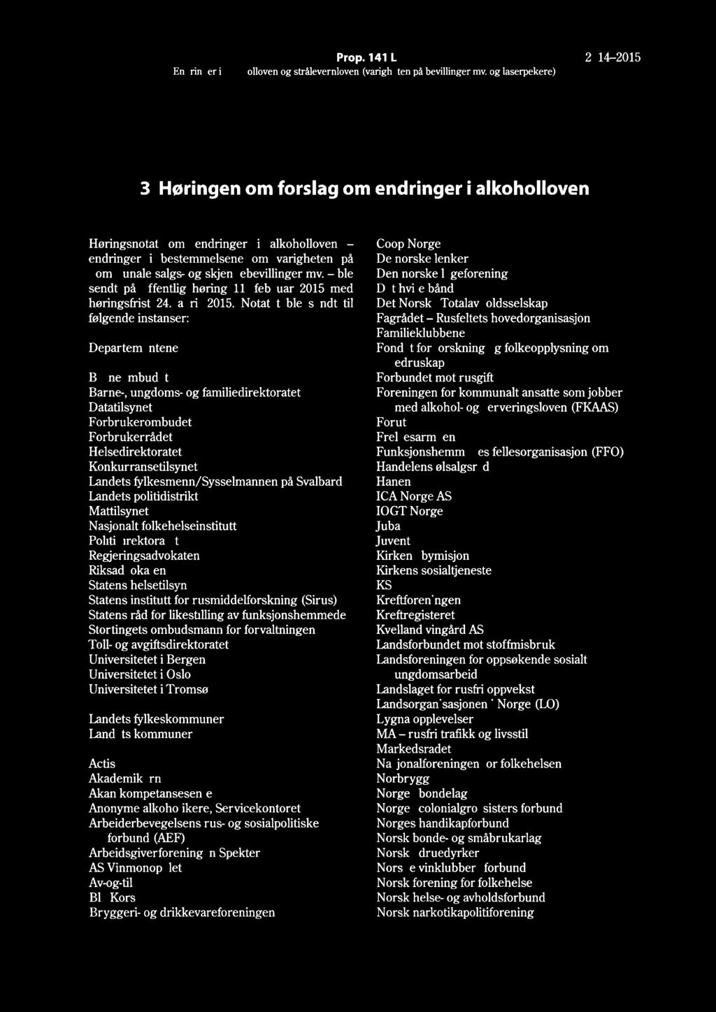 8 Prop. 141 L 2014-2015 3 Høringen om forslag om endringer i alkoholloven Høringsnotat om endringer i alkoholloven endringer i bestemmelsene om varigheten på kommunale salgs- og skjenkebevillinger mv.