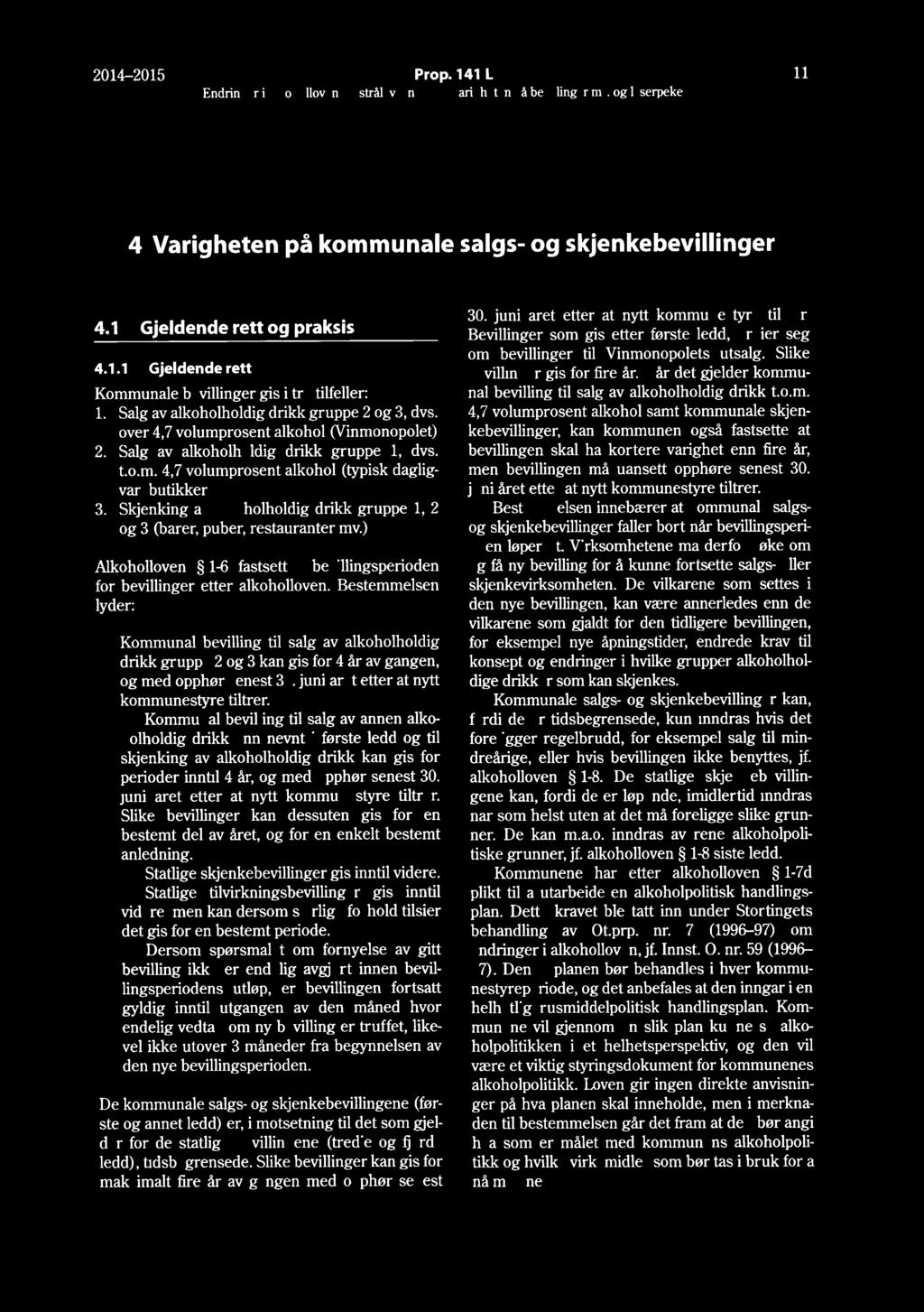 2014-2015 Prop. 141 L 11 4 Varigheten på kommunale salgs- og skjenkebevillinger 4.1 Gjeldende rett og praksis 4.1.1 Gjeldende rett Kommunale bevillinger gis i tre tilfeller: 1.