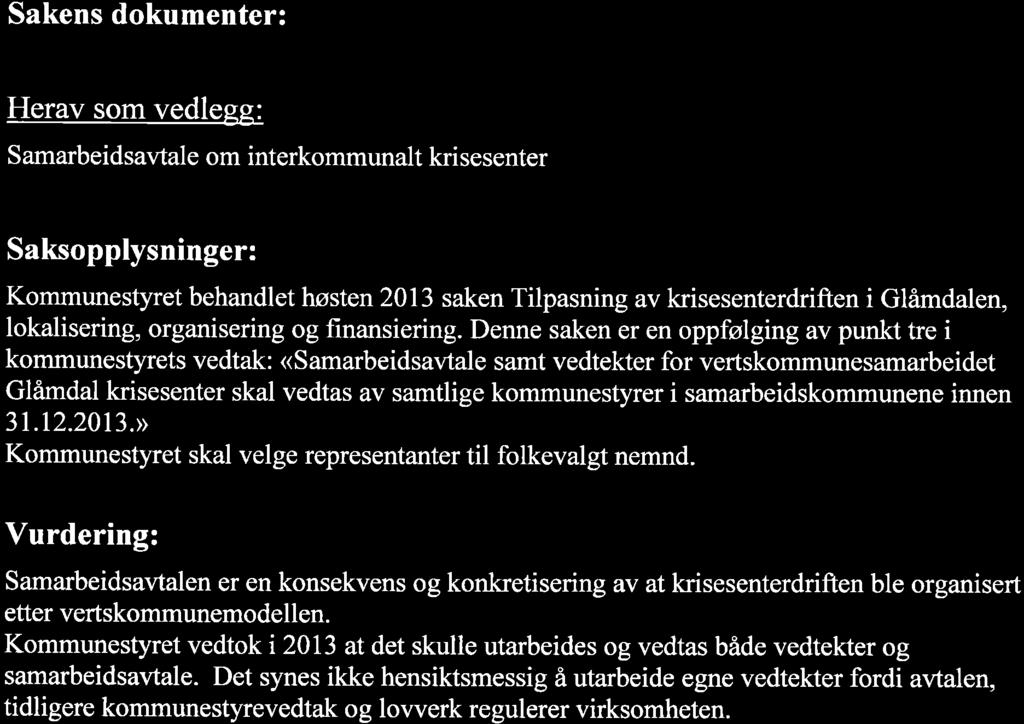 Sakens dokumenter: Herav som vedlegg: Samarbeidsavtale om interkommunalt krisesenter Saksopplysninger: Kommunestyret behandlet høsten 2013 saken Tilpasning av krisesenterdriften i Glåmdalen,