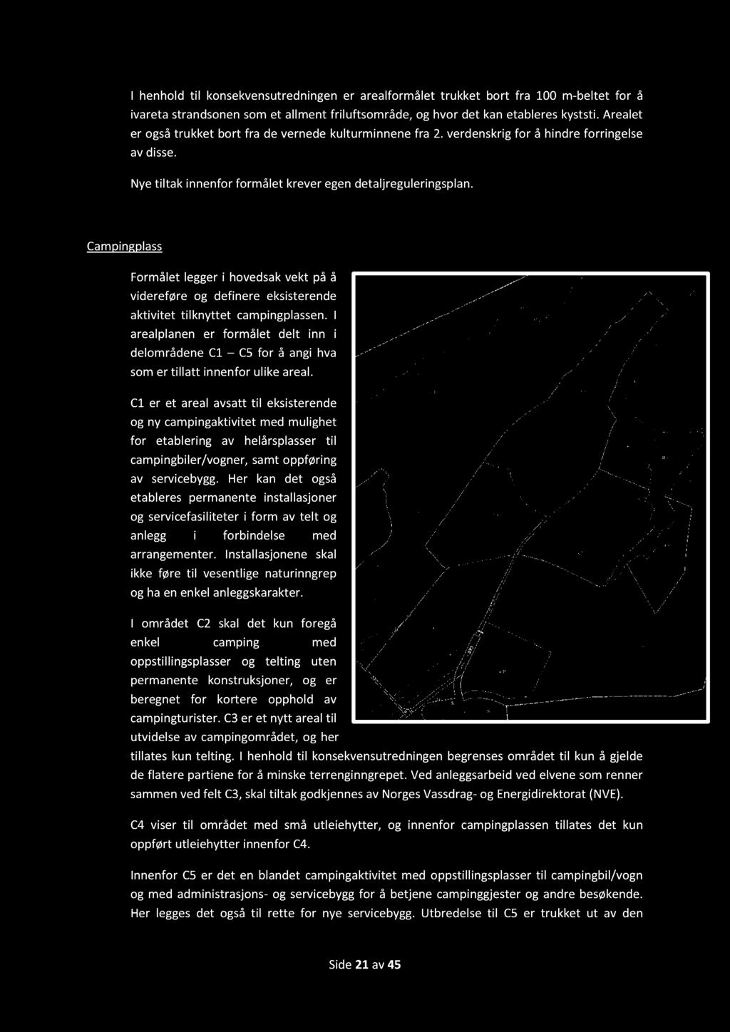 Campingplass Formålet legger i hovedsak vekt på å videreføre og definere eksisterende aktivitet tilknyttet campingplassen.