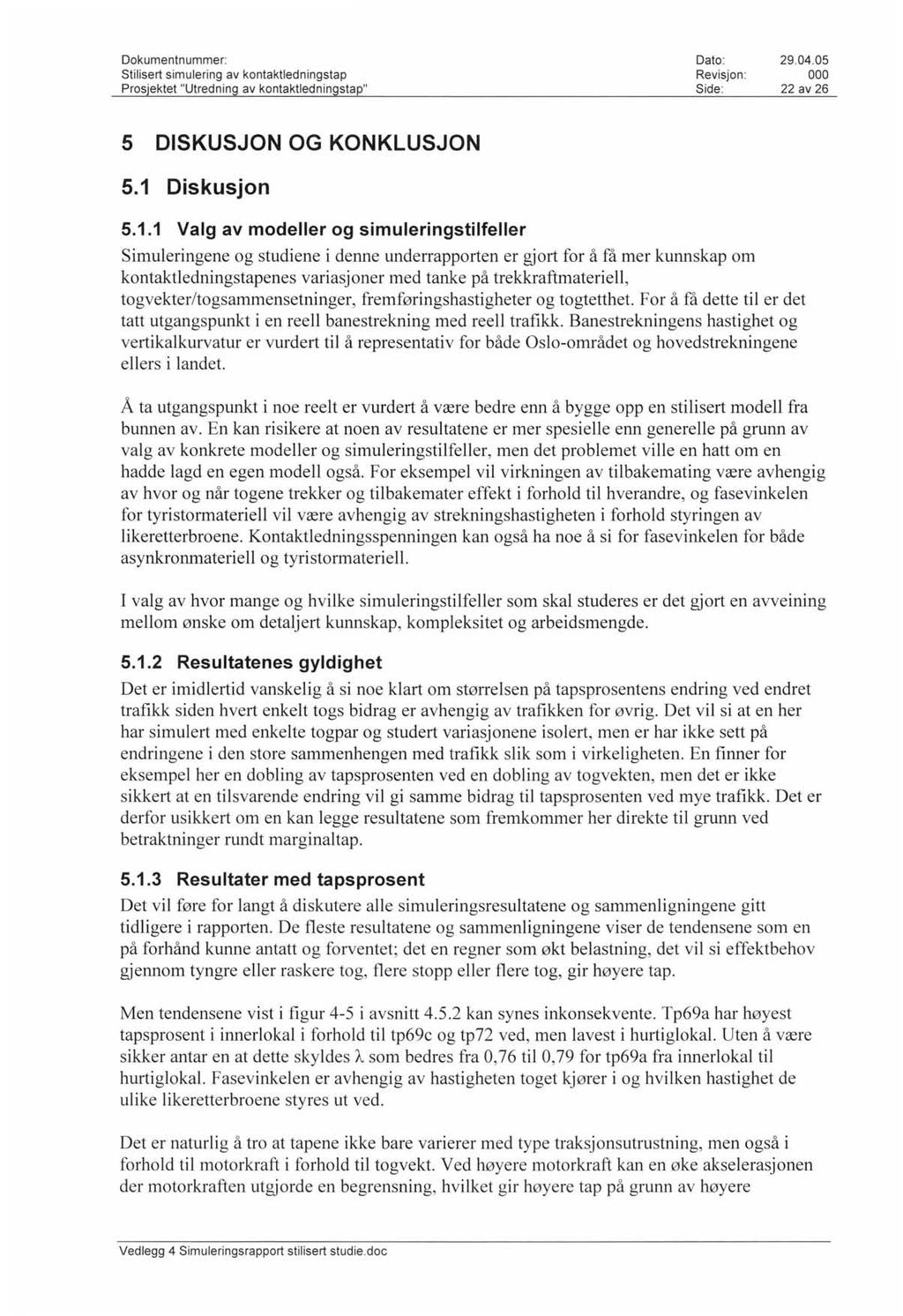 Stilisert simulering av kontaktledningstap Revisjon : 22 av 26 5 DISKUSJON OG KONKLUSJON 5.1 