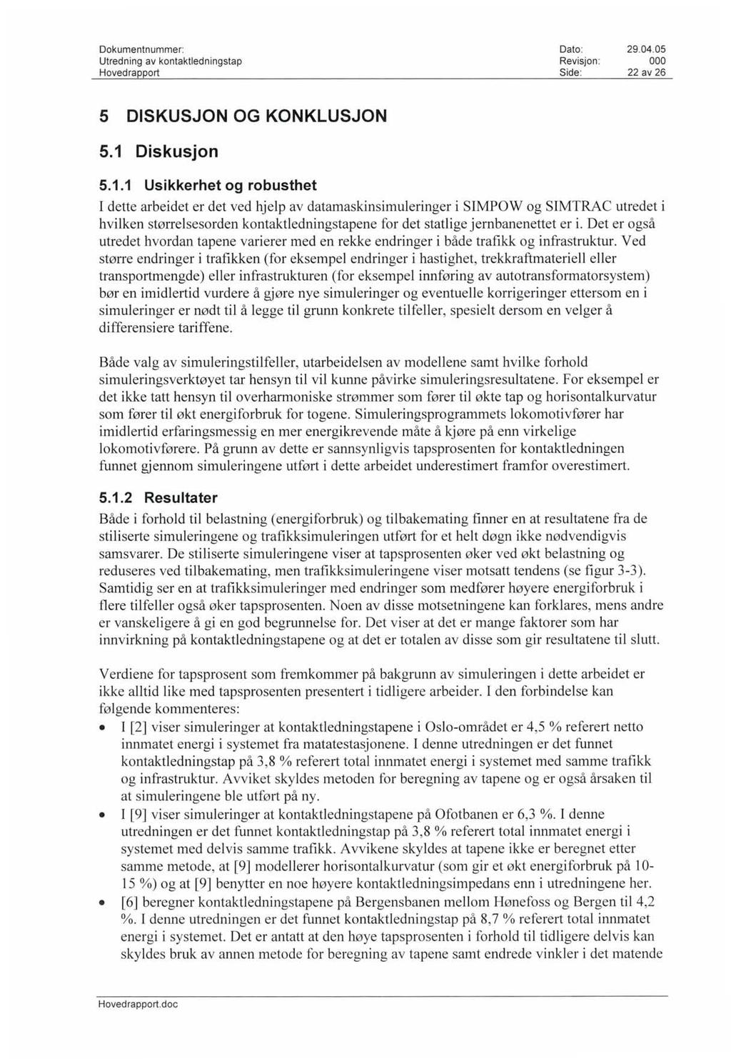 Utredning av kontaktledningstap Hovedrapport Revisjon : 22 av 26 5 DISKUSJON OG KONKLUSJON 5.1 