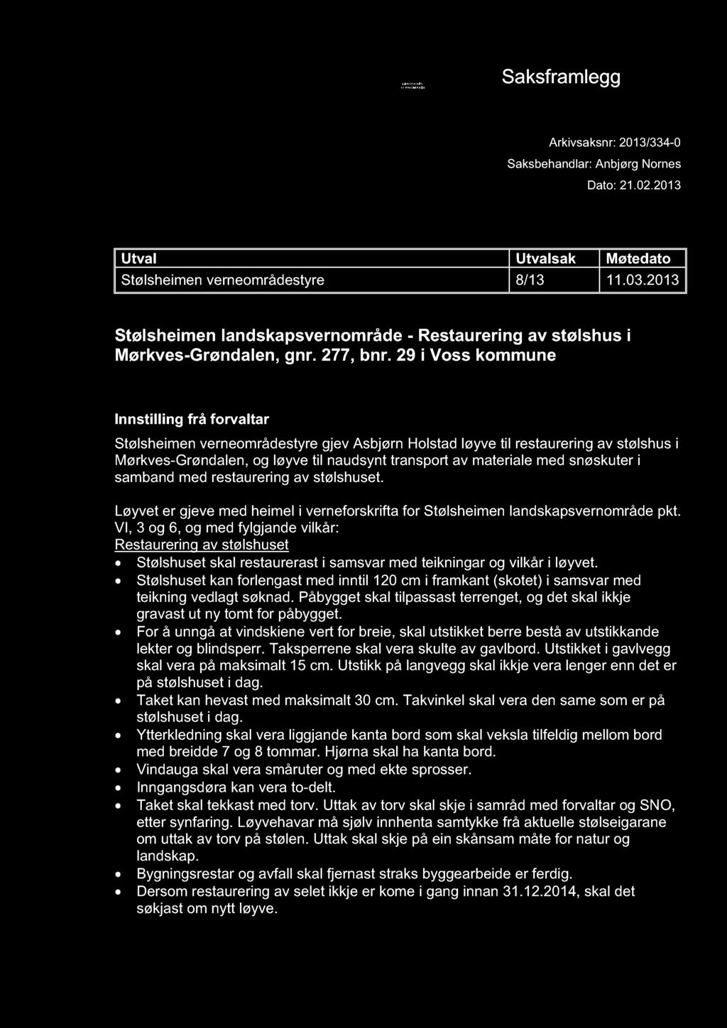 STØLSHEIMEN LANDSK APSVERNOMRÅDE Saksframlegg Arkivsaksnr: 2013/334-0 Saksbehandlar: Anbjørg Nornes Dato: 21.02.2013 Utval Utval sak Møtedato Stølsheimen verneområdestyre 8/13 11.03.