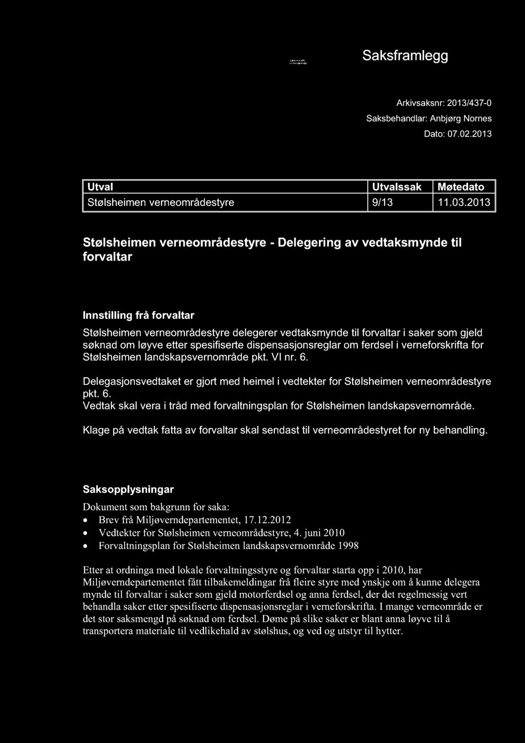 STØLSHEIMEN LANDSK APSVERNOMRÅDE Saksframlegg Arkivsaksnr: 2013/437-0 Saksbehandlar: Anbjørg Nornes Dato: 07.02.2013 Utval Utval ssak Møtedato Stølsheimen verneområdestyre 9/13 11.03.