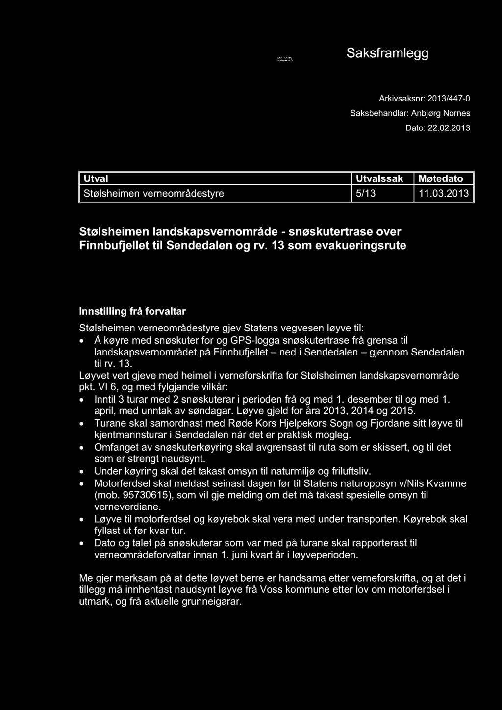 STØLSHEIMEN LANDSK APSVERNOMRÅDE Saksframlegg Arkivsaksnr: 2013/447-0 Saksbehandlar: Anbjørg Nornes Dato: 22.02.2013 Utval Utval ssak Møtedato Stølsheimen verneområdestyre 5/13 11.03.