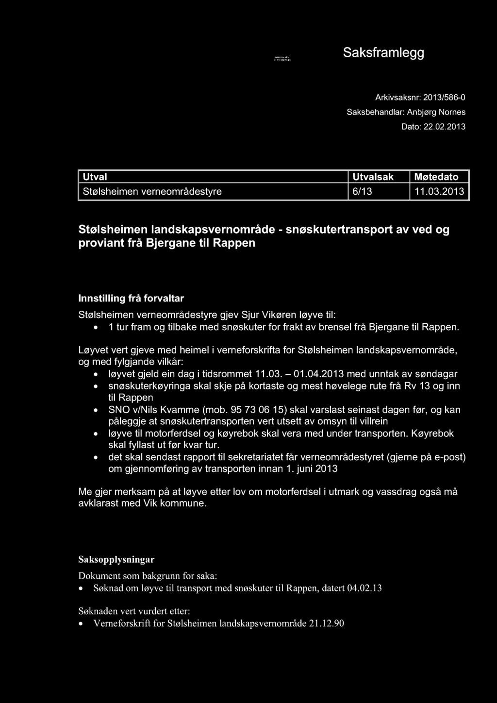 STØLSHEIMEN LANDSK APSVERNOMRÅDE Saksframlegg Arkivsaksnr: 2013/586-0 Saksbehandlar: Anbjørg Nornes Dato: 22.02.2013 Utval Utval sak Møtedato Stølsheimen verneområdestyre 6/13 11.03.