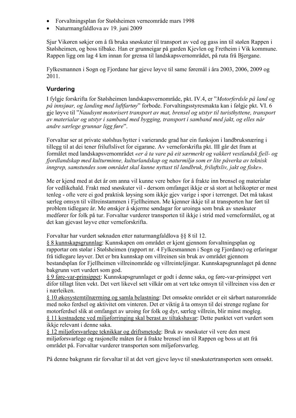 Forvaltningsplanfor Stølsheimenverneområdemars1998 Naturmangfaldlov av 19.juni 2009 Sjur Vikørensøkjerom å få brukasnøskutertil transportavvedog gassinn til stølenrappeni Stølsheimen,og bosstilbake.