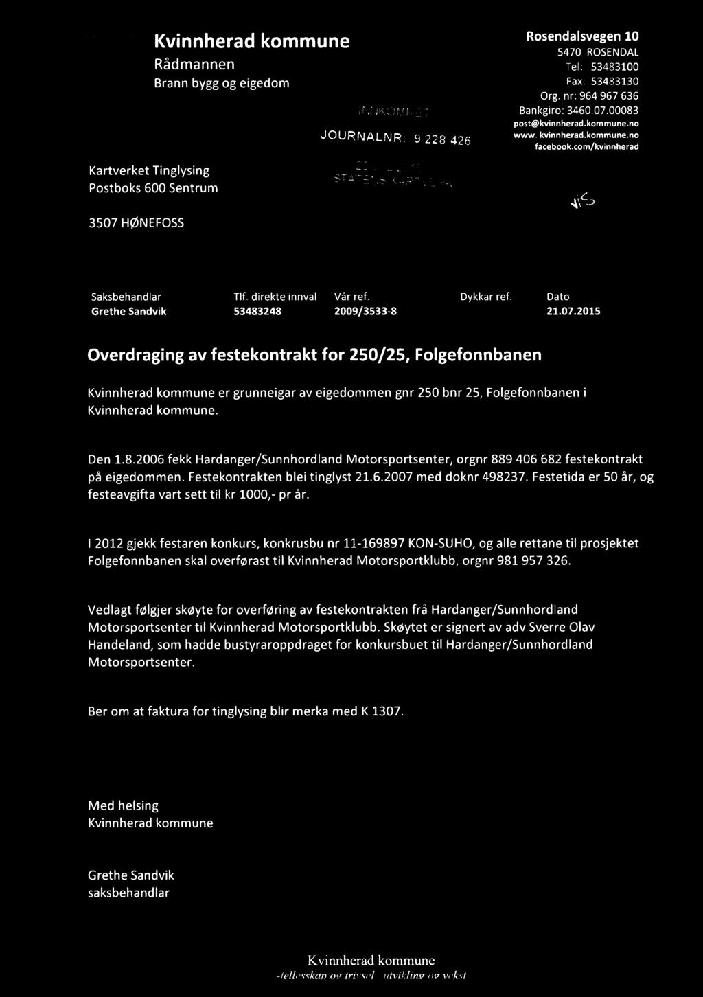 Kvnnherad R " "" 3 " 1 5470 ROSENDAL Rådmannen Tel: 53483100 Brann by o eedom Fax 53483130 Or nr: 964 967 636 INNKOMMET Bankro: 34600700083 post@kvnnheradno JOURNALNRI 9 228 426 www kvnnheradno