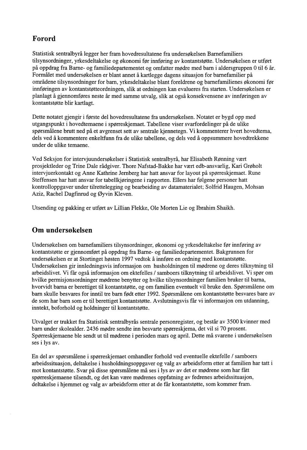 Forord Statistisk sentralbyrå legger her fram hovedresultatene fra undersøkelsen Barnefamiliers tilsynsordninger, yrkesdeltakelse og økonomi før innføring av kontantstøtte.