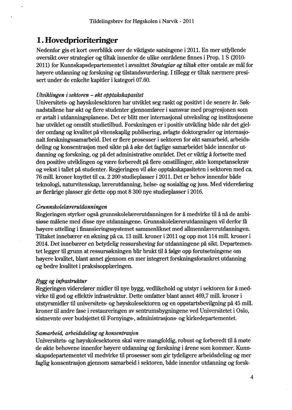 1. Hovedprioriteringer Nedenfor gis et kort overblikk over de viktigste satsingene i 2011. En mer utfyllende oversikt over strategier og tiltak innenfor de ulike områdene finnes i Prop.