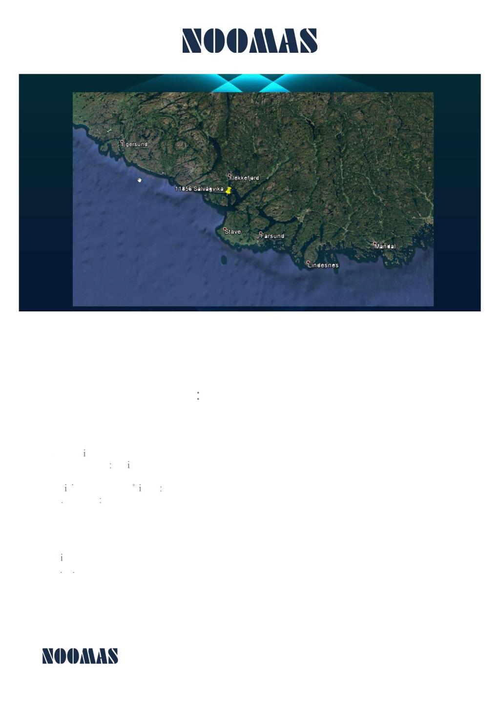 Rapporten omhandler: STRØMMÅLINGER PÅ 11856 SALVÅGVIKA For Marine Harvest Norway AS Kontaktperson: Stein Thon Klem Posisjon for strømmålinger: 58