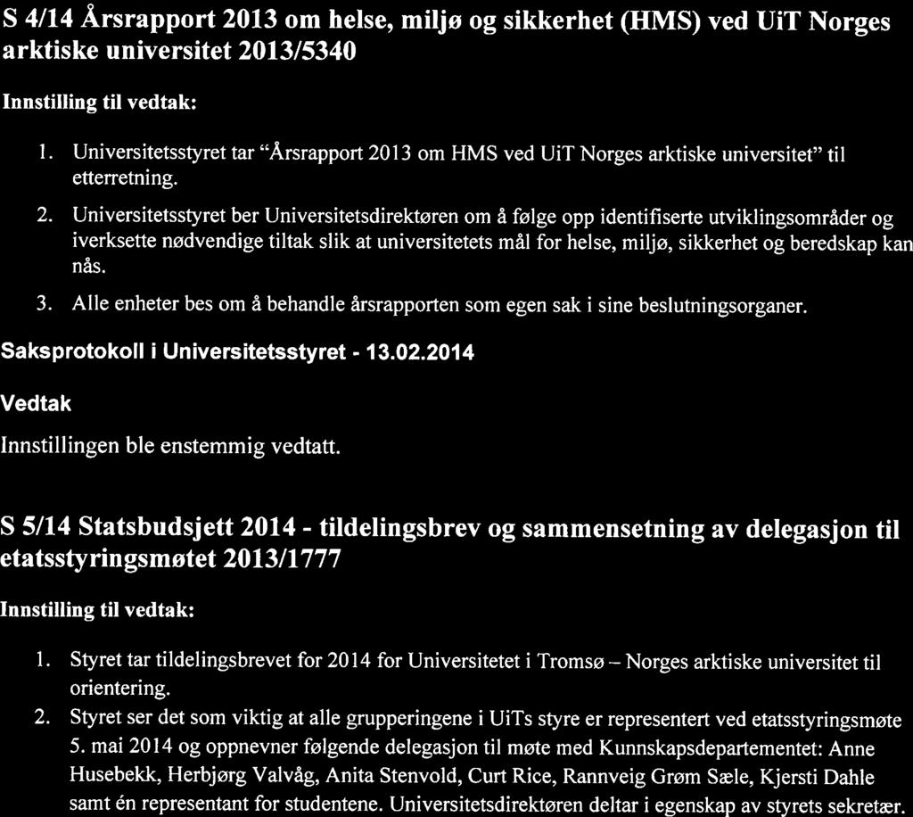 S 3/14 Handlingspian for miljøledelse ved Universitetet i Tromsø - Norges arktiske universitet 2009/3879 Innstilling til vedtak: Universitetsstyret vedtar Handlingspian for miljøledelse 2014-2015.