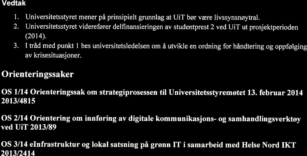Vedtak 1. Universitetsstyret mener på prinsipielt grunnlag at U1T bør være livssynsnøytral. 2. Universitetsstyret viderefører delfinansieringen av studentprest 2 ved UiT ut prosjektperioden (2014). 3.