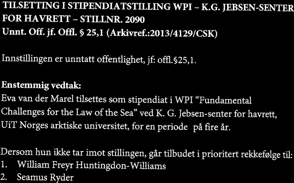 JF 6-14 FORLENGELSE AV ENGASJEMENT SOM PROFESSOR II- DAG MICHALSEN Unnt. Off. jf. Offi. ~ 25,1 (Arkivref.:2009/1252/KGA) Innstfflingen er unntatt offentlighet, jf: offl.~25,1.