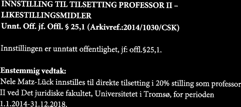 JF 7-14 INNSTILLING TIL TILSETTING PROFESSORII LIKESTILLINGSMIDLER Unnt. Off. jf. Offi. ~ 25,1 (Arkivref.:2014/1030/C5K) Innstfflingen er unntatt offentlighet, jf: offl.~25,1.
