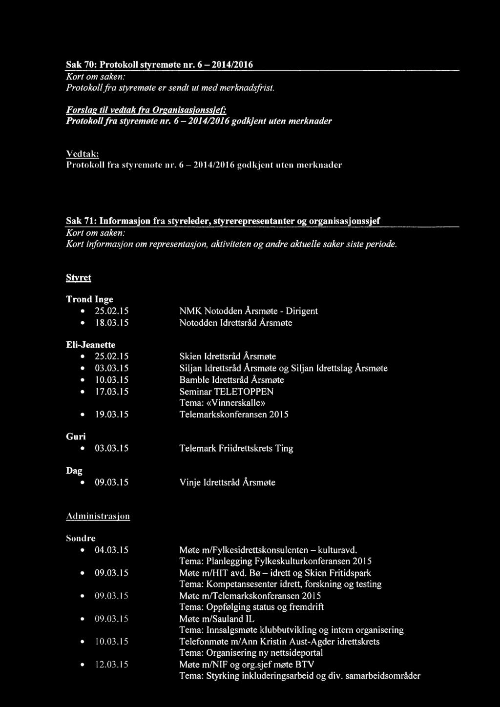 6 2014/2016 godkjent uten merknader Sak 71: Informasjon fra styreleder, styrerepresentanter og organisasjonssjef Kort informasjon om representasjon, aktiviteten og andre aktuelle saker siste periode.