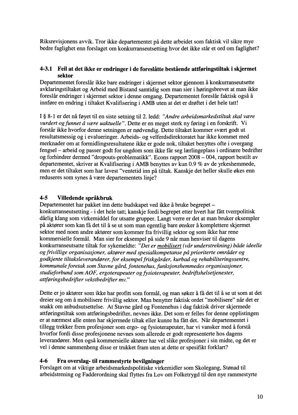 Riksrevisjonens avvik. Tror ikke departementet på dette arbeidet som faktisk vil sikre mye bedre faglighet enn forslaget om konkurranseutsetting hvor det ikke står et ord om faglighet? 4-3.