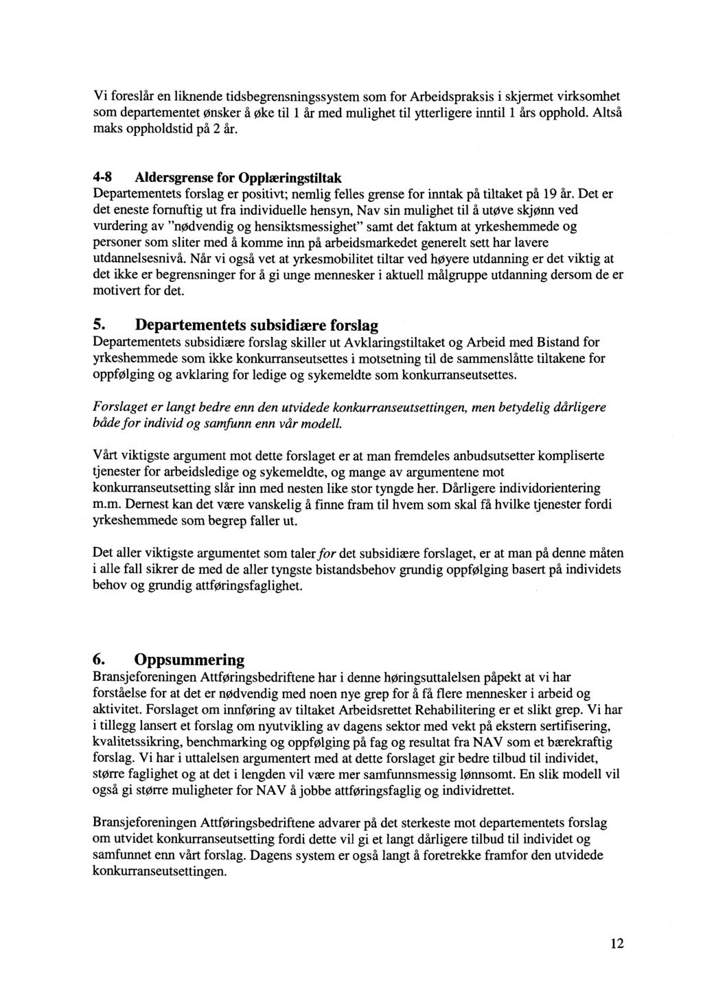 Vi foreslår en liknende tidsbegrensningssystem som for Arbeidspraksis i skjermet virksomhet som departementet ønsker å øke til 1 år med mulighet til ytterligere inntil 1 års opphold.