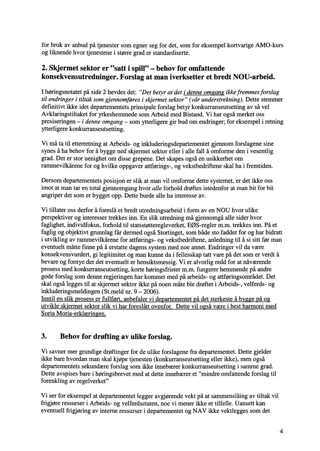 for bruk av anbud på tjenester som egner seg for det, som for eksempel kortvarige AMO-kurs og liknende hvor tjenestene i større grad er standardiserte. 2.