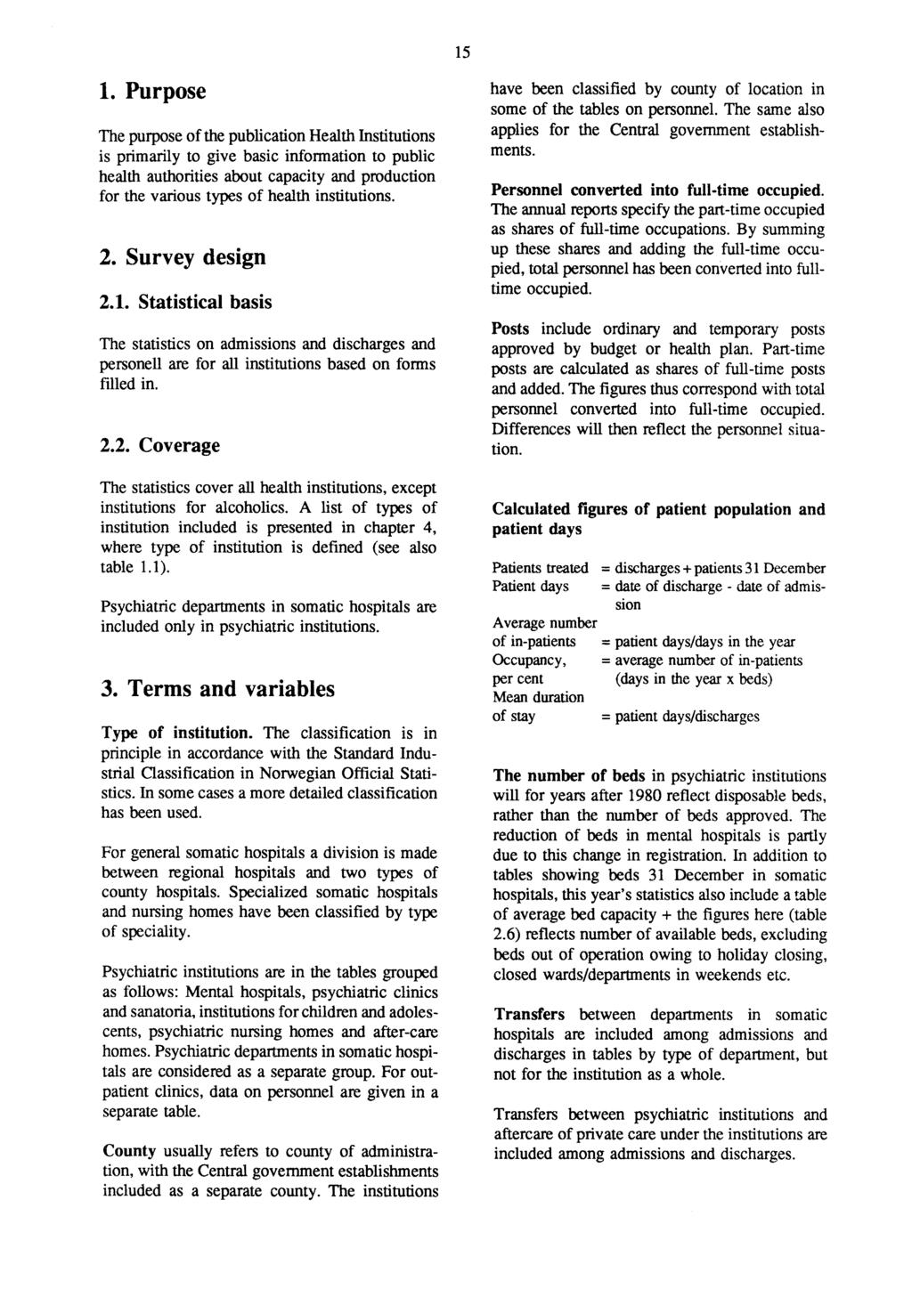 15 1. Purpose The purpose of the publication Health Institutions is primarily to give basic information to public health authorities about capacity and production for the various types of health