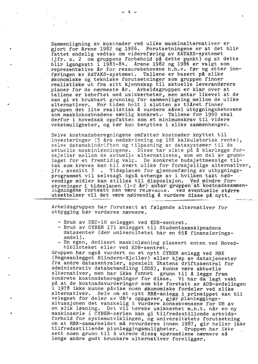 - 4 Sammenligning av kostnader ved ulike maskinalternativer er gjort for irene 1982 og 1986. Forutsetningene er at det blir fattet endelig vedtak om videref0ring av KATAKS-systemet (jfr. s.