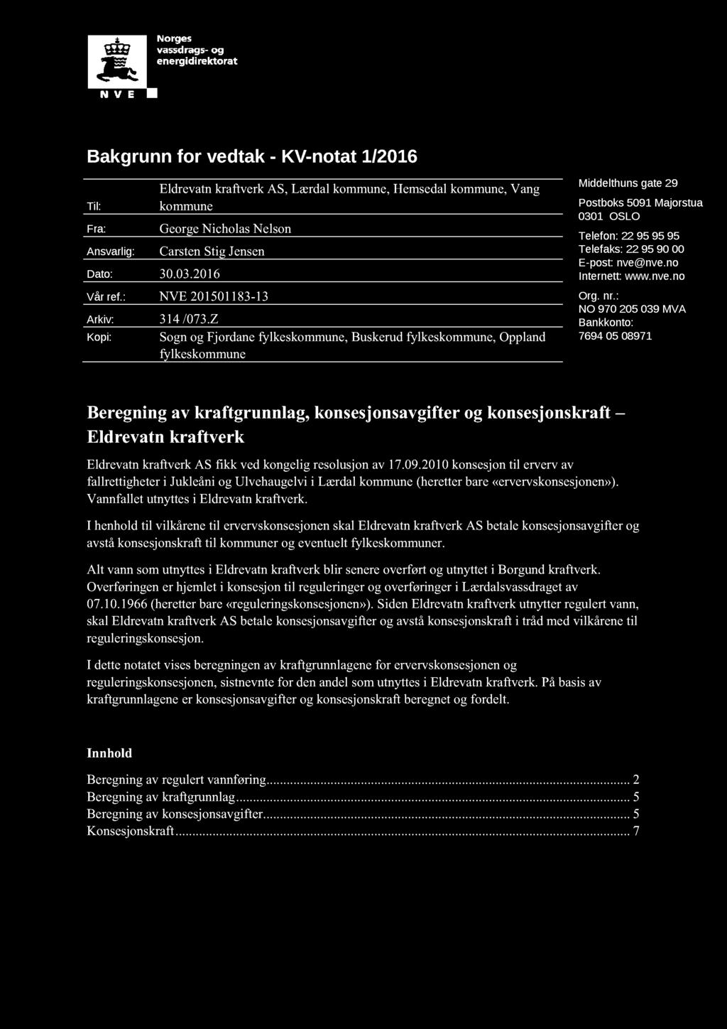 Bakgrunn for vedtak - K V - n otat 1 /20 1 6 Til: Fra: Ansvarlig: Eldrevatn kraftverk AS, Lærdal kommune, Hemsedal kommune, Vang kommune George Nicholas Nelson Carsten Stig Jensen Dato: 30. 0 3.