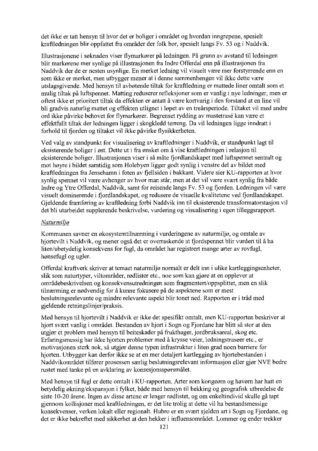 det ikke er tatt hensyn til hvor det er boliger i området og hvordan inngrepene, spesielt kraftledningen blir oppfattet fra områder der folk bor, spesielt langs Fv. 53 og i Naddvik.