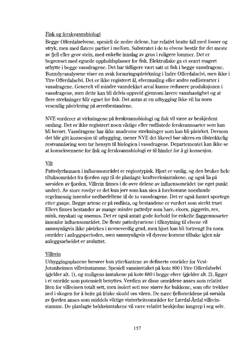 Fisk o ferskvarmsbiolo i Begge Offerdalselvene,spesielt de nedre delene, har relativt bratte fall med fosser og stryk, men med flatere partier i mellom.