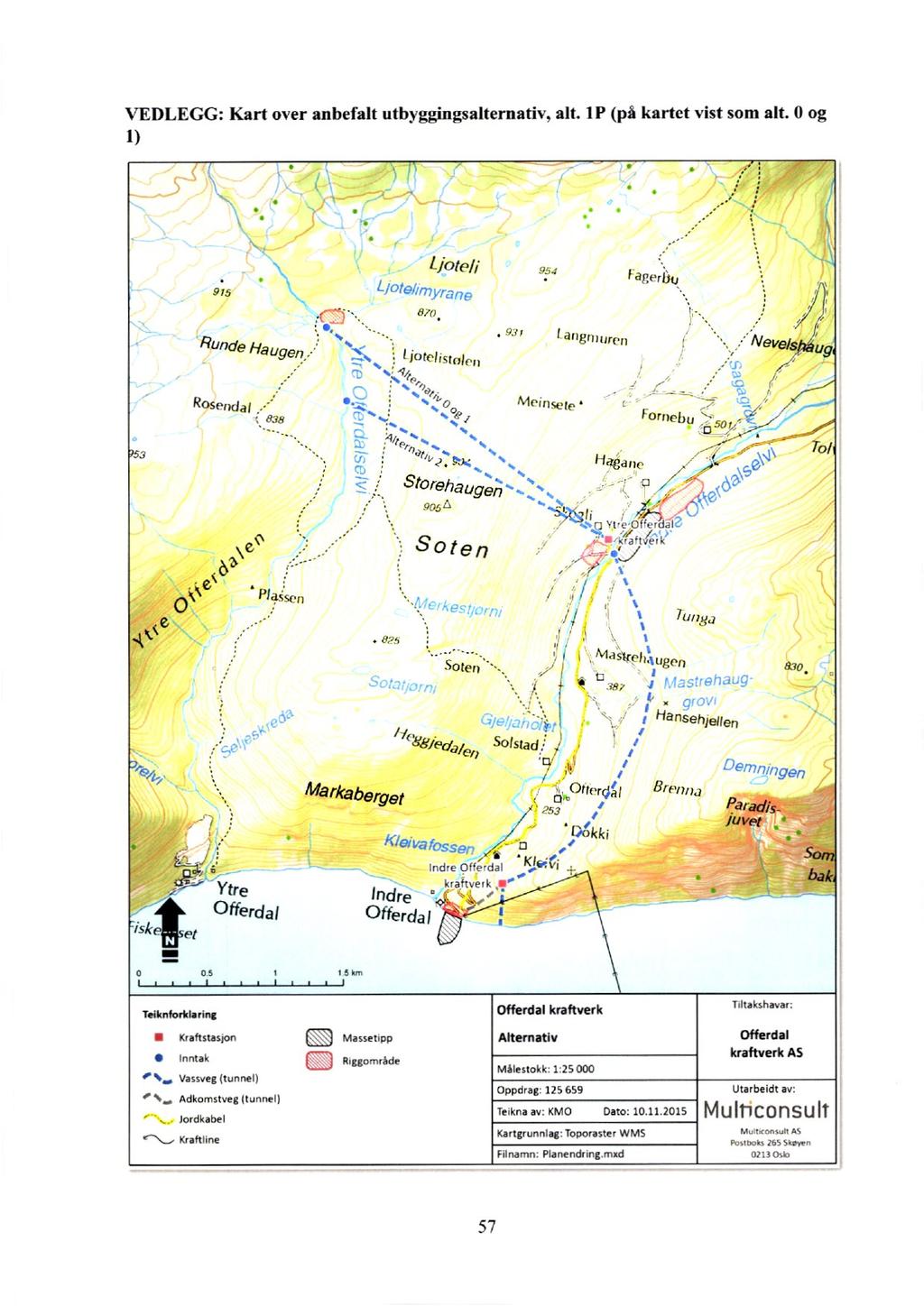 VEDLEGG: Kart over anbefalt utbyggingsa1ternativ,alt. IP (på kartet vist som alt. 0 og 1) 9.1.5 goteli -1/.kt jotelistol t'r I ddguturen e, 0 o Memsete ; 20t tt1/4 Storehaugen gf,6a -!