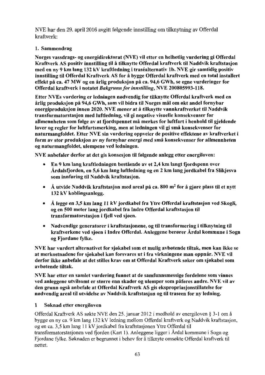 NVEhar den 29. april 2016 avgitt folgende innstilling om tilknytning av Offerdal kraftverk: 1.