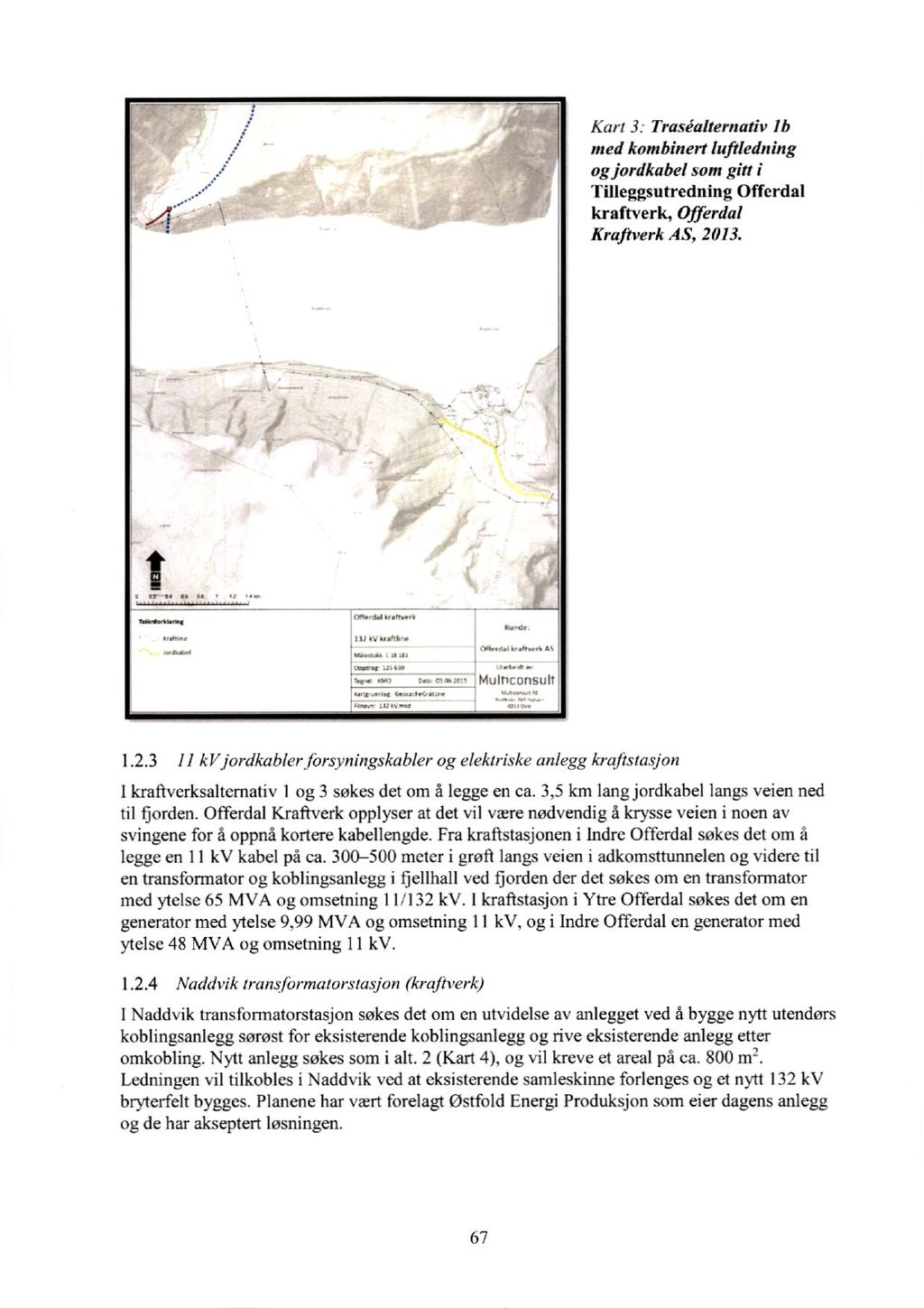 Kat t 3 Traséialternativ 1b med Aombinert luftledning og jordkabel som gitt i Tilleggsutredning Offerdal kraftverk, Offerdal Kraftverk AS, 20