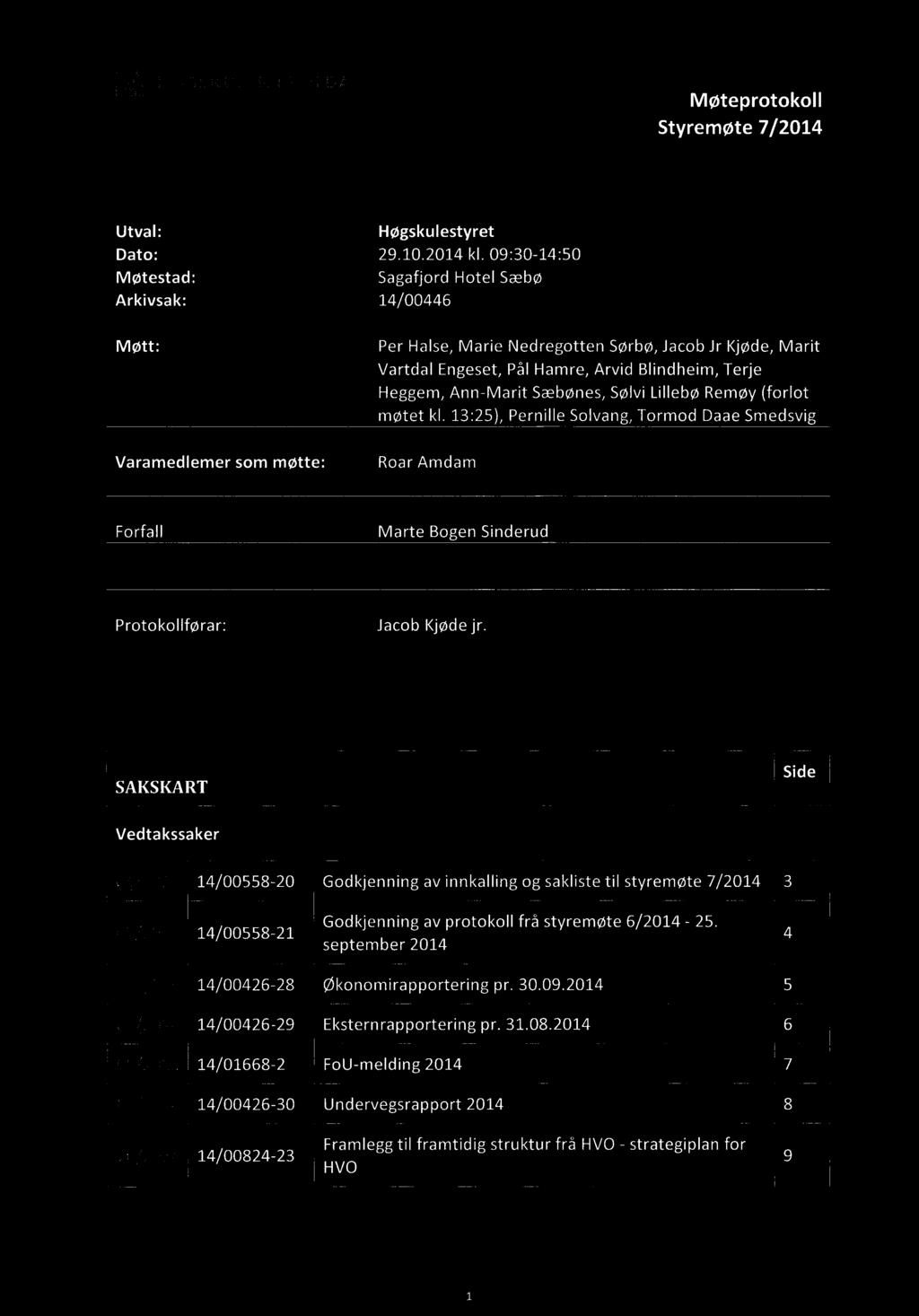 Ei HOGSKULEN I VOLDA Møteprotokoll Styremøte 7/2014 Utval: Dato: Møtestad: Arkivsak: Høgskulestyret 29.10.2014 kl.