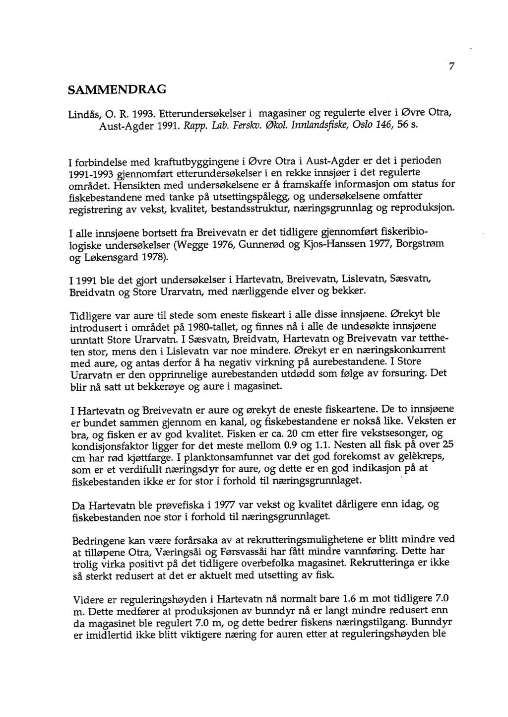 SAMMENDRAG Lindås, O. R. 1993. Etterundersøkelser i magasiner og regulerte elver i Øvre Otra, Aust-Agder 1991. Rapp. Lab. Ferskv. Økol. Innlandsfiske, Oslo 146, 56 s.