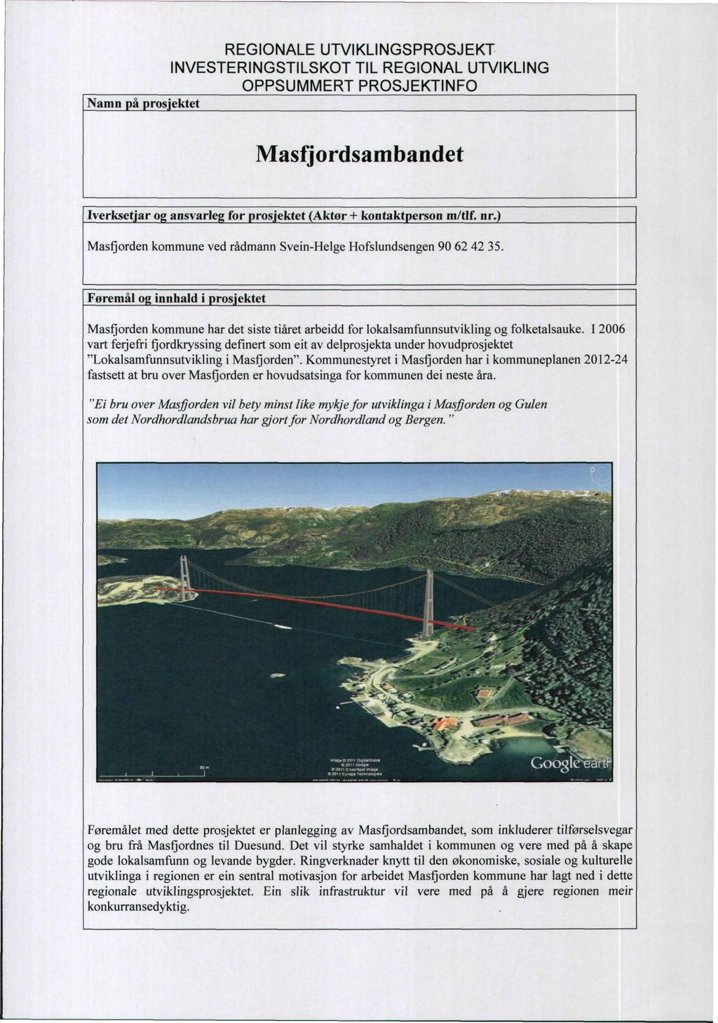 Namn på prosjektet Masfjordsambandet Iverksetjar og ansvarleg for prosjektet (Aktør + kontaktperson m/tlf, nr.) MasQorden kommune ved rådmann Svein-Helge Hofslundsengen 90 62 42 35.
